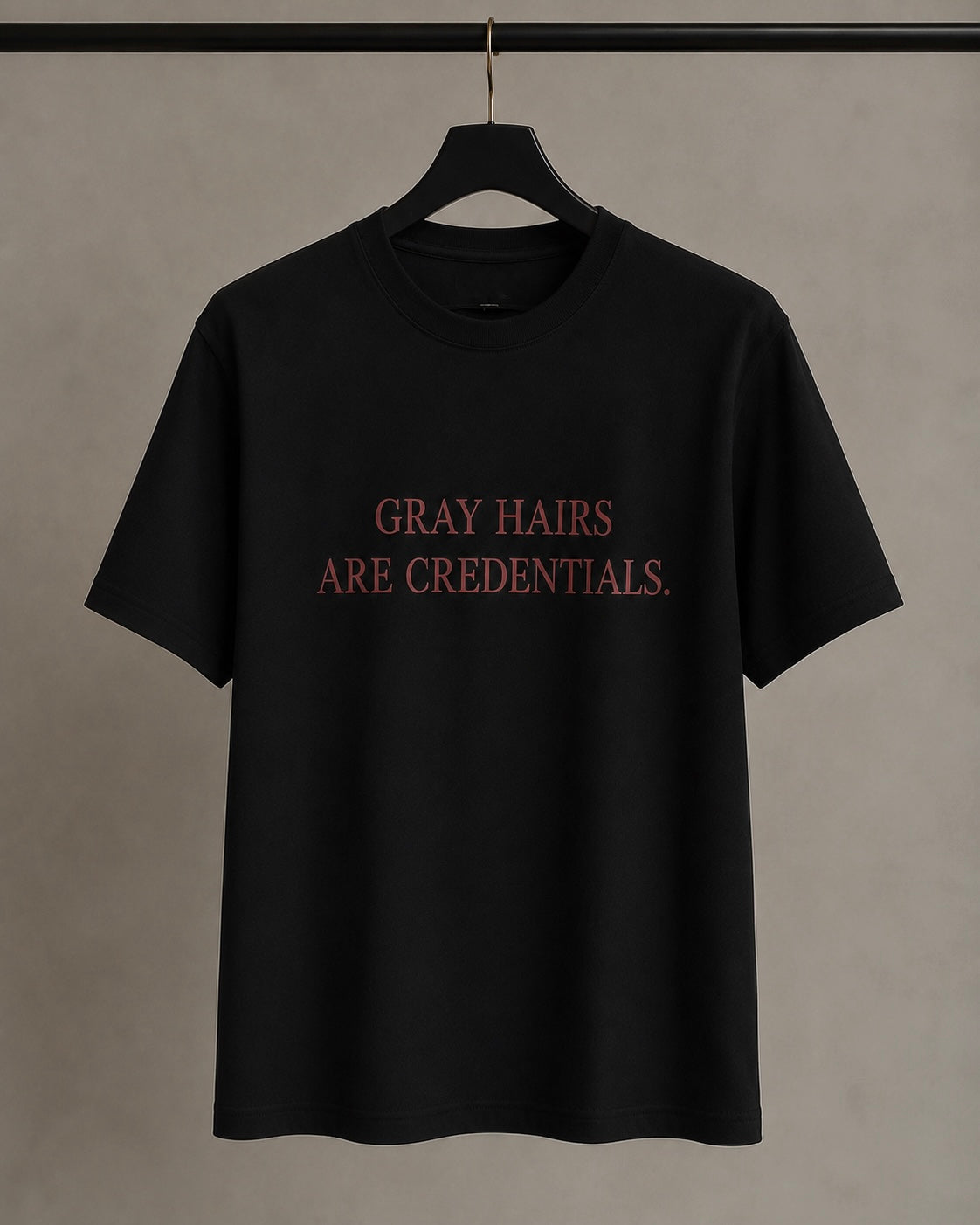GRAY HAIRS ARE CREDENTIALS.